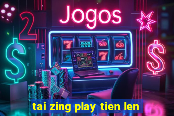 tai zing play tien len