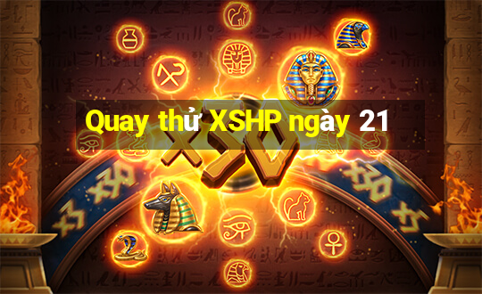 Quay thử XSHP ngày 21