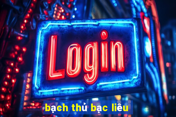 bạch thủ bạc liêu