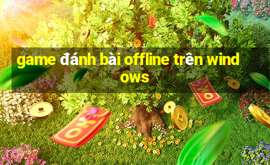 game đánh bài offline trên windows