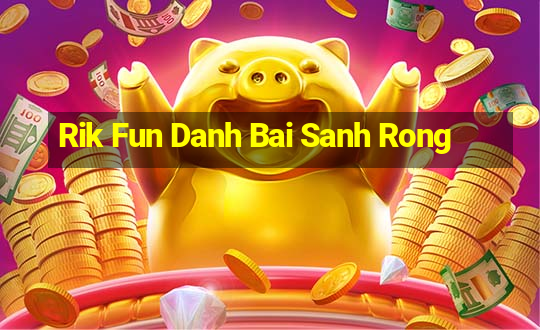 Rik Fun Danh Bai Sanh Rong