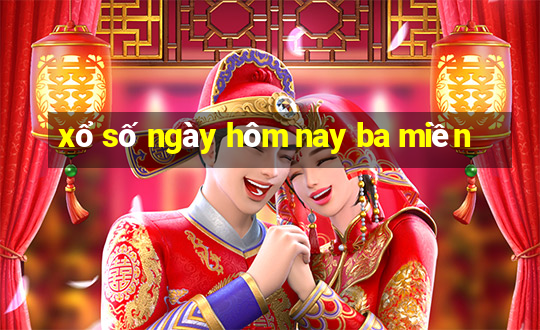 xổ số ngày hôm nay ba miền