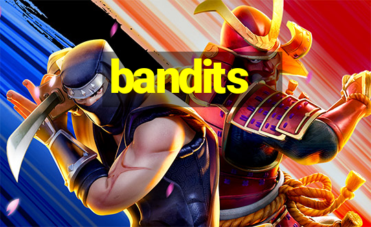 bandits