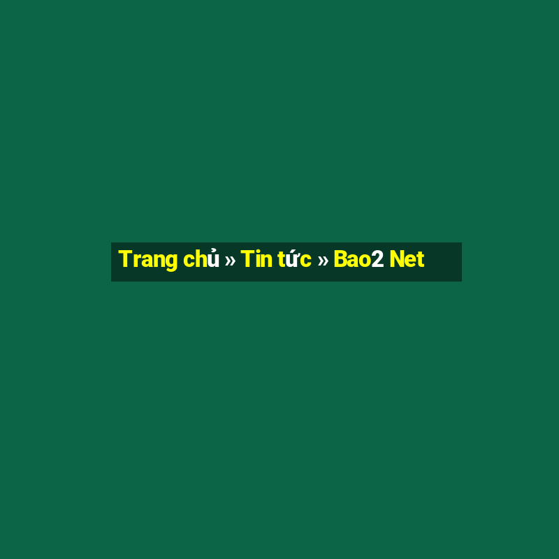 Trang chủ » Tin tức » Bao2 Net