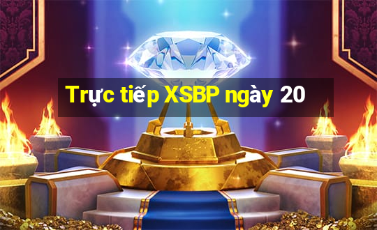 Trực tiếp XSBP ngày 20