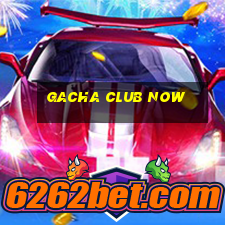 gacha club now