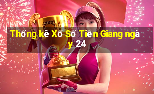 Thống kê Xổ Số Tiền Giang ngày 24