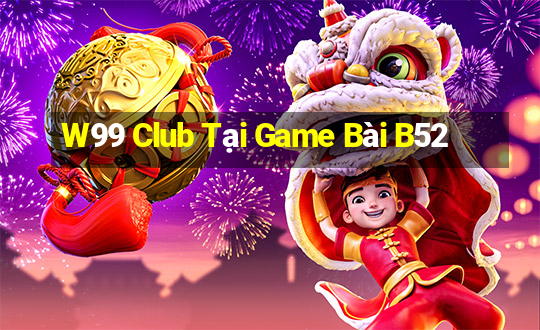 W99 Club Tại Game Bài B52