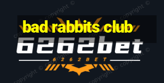 bad rabbits club