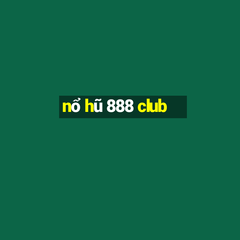 nổ hũ 888 club