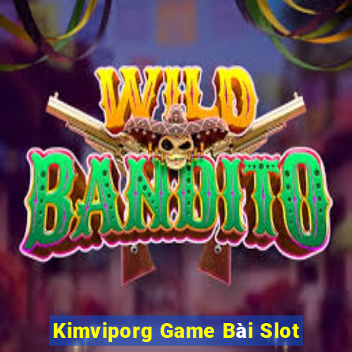 Kimviporg Game Bài Slot