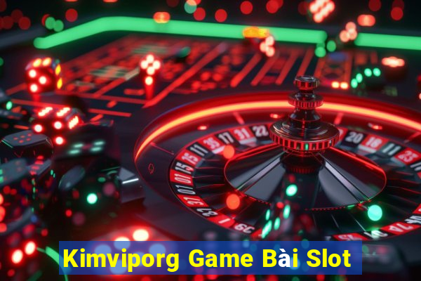 Kimviporg Game Bài Slot