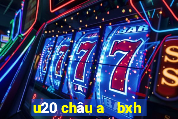 u20 châu a   bxh