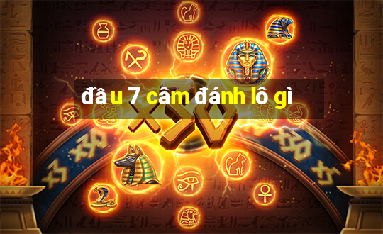 đầu 7 câm đánh lô gì