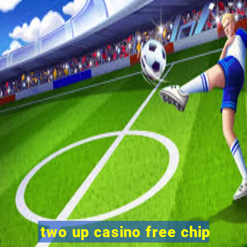 two up casino free chip