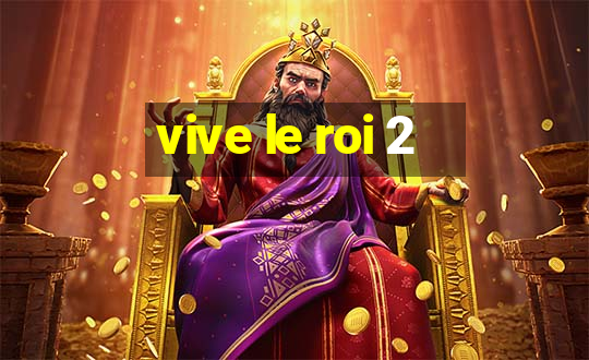 vive le roi 2