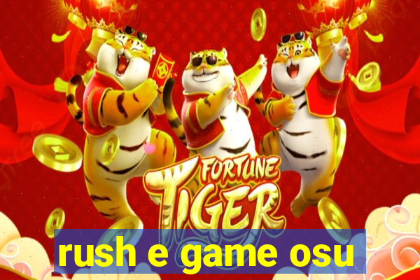 rush e game osu