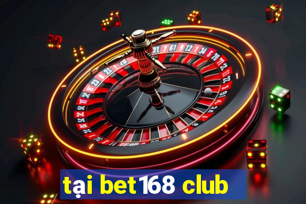 tại bet168 club