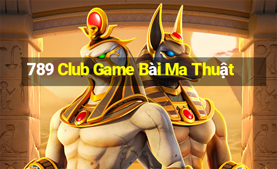 789 Club Game Bài Ma Thuật