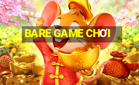 BARE GAME CHƠI