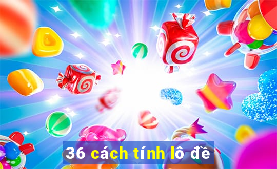 36 cách tính lô đề