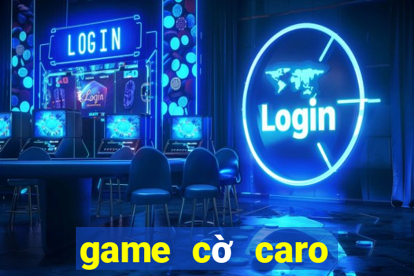 game cờ caro online hay nhất