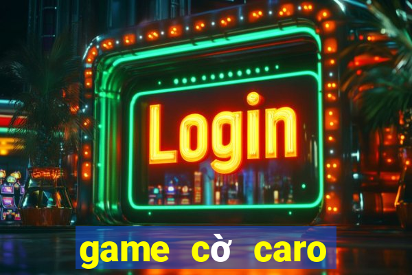 game cờ caro online hay nhất