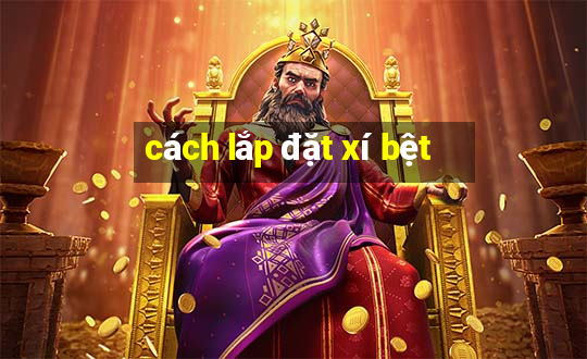 cách lắp đặt xí bệt