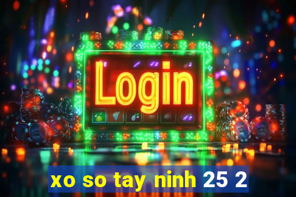 xo so tay ninh 25 2