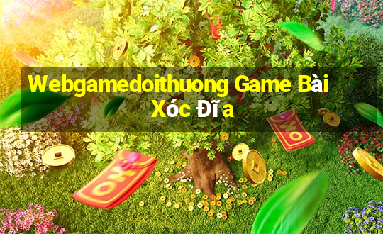 Webgamedoithuong Game Bài Xóc Đĩa