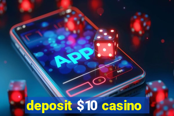 deposit $10 casino