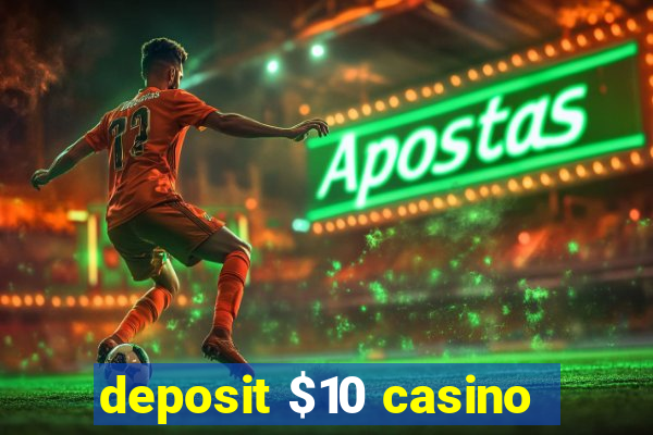 deposit $10 casino