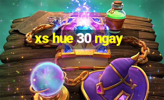 xs hue 30 ngay