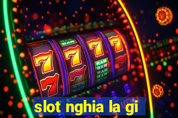 slot nghia la gi