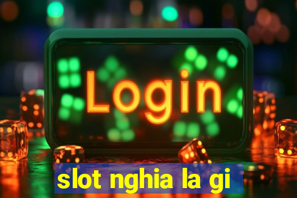 slot nghia la gi