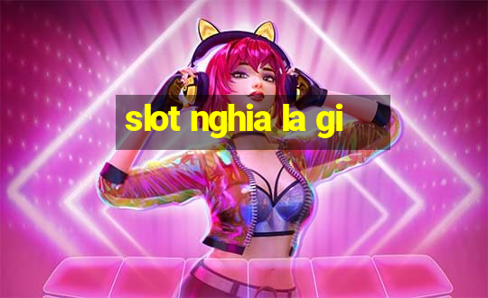 slot nghia la gi