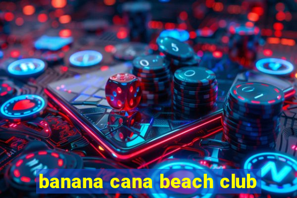 banana cana beach club