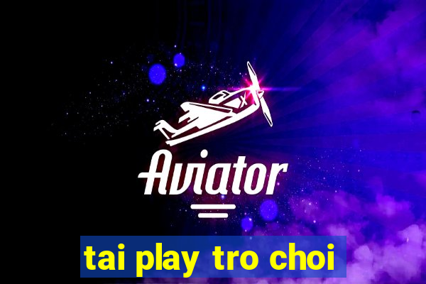 tai play tro choi