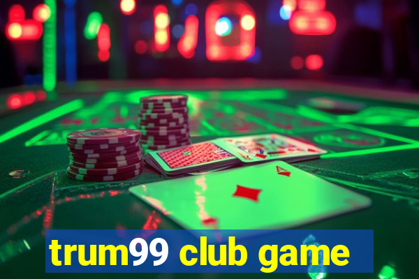 trum99 club game