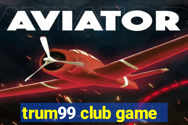 trum99 club game