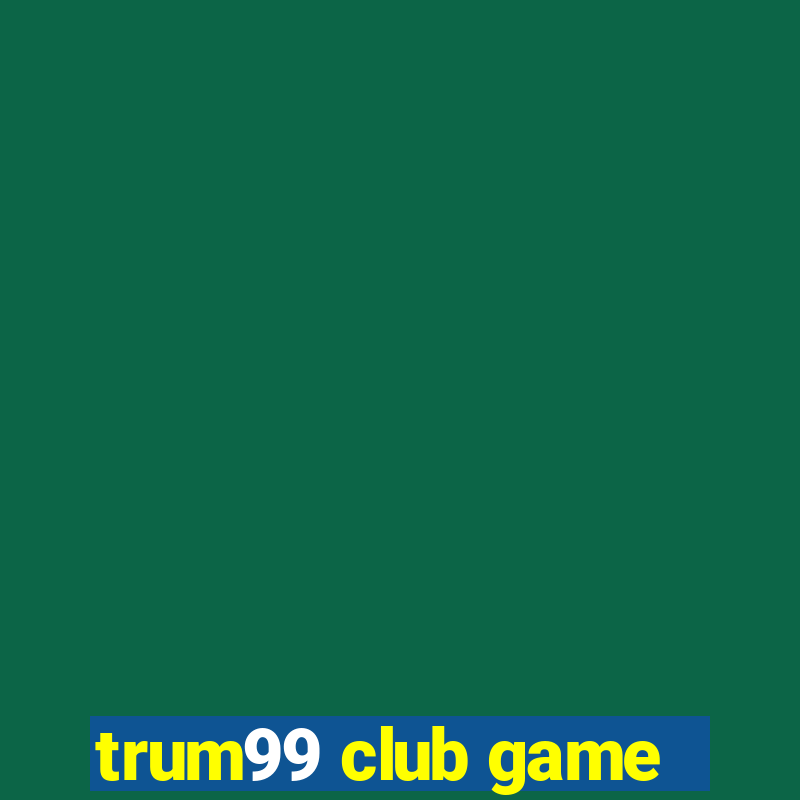 trum99 club game