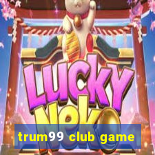 trum99 club game