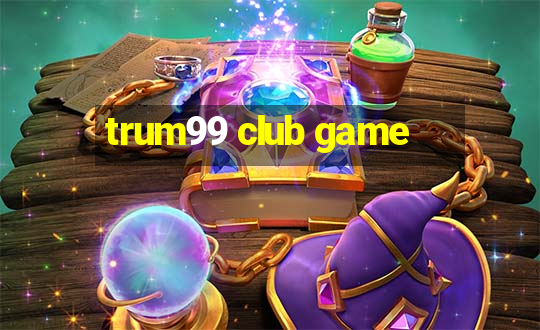 trum99 club game