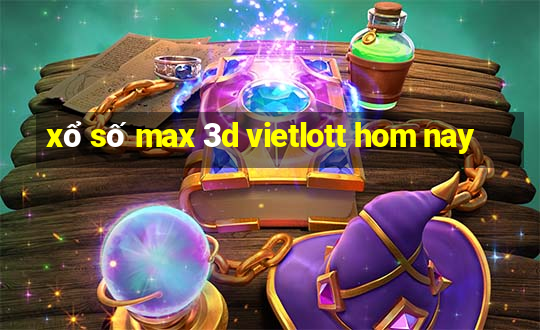 xổ số max 3d vietlott hom nay