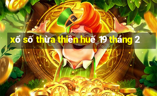 xổ số thừa thiên huế 19 tháng 2