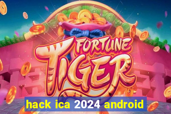 hack ica 2024 android