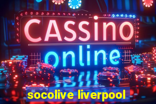 socolive liverpool