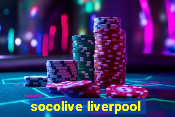 socolive liverpool