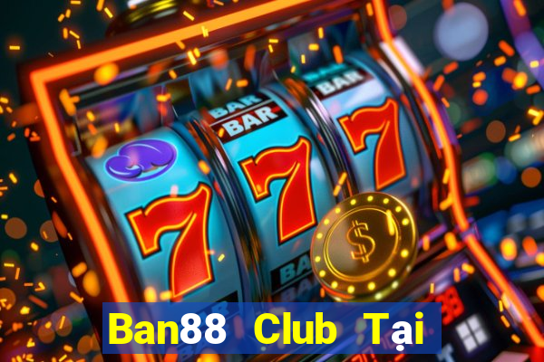 Ban88 Club Tại Game Bài B52 Đổi Thưởng