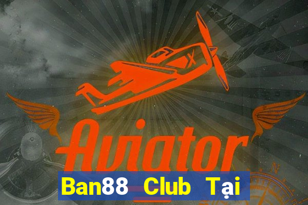 Ban88 Club Tại Game Bài B52 Đổi Thưởng